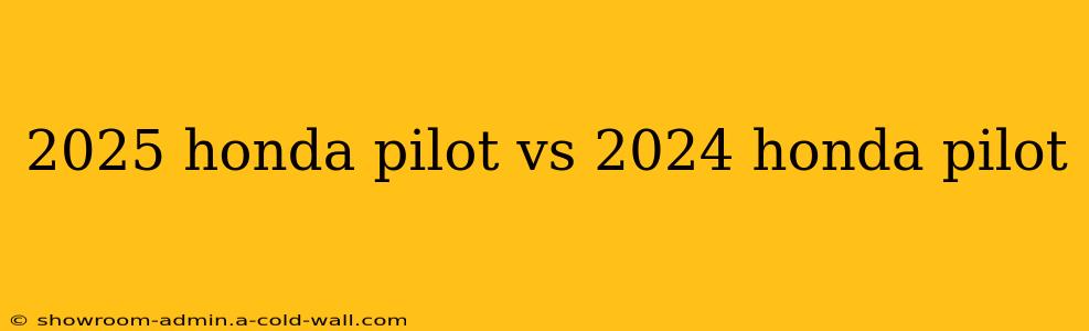 2025 honda pilot vs 2024 honda pilot