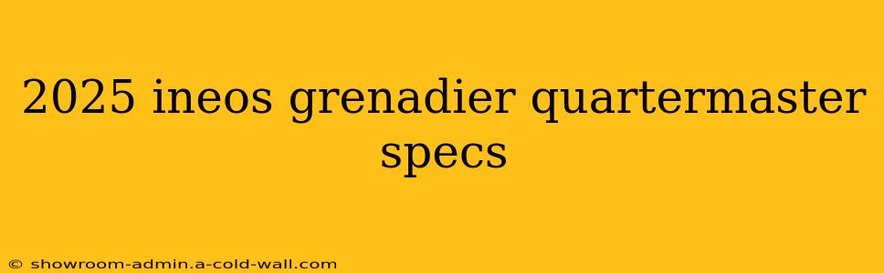 2025 ineos grenadier quartermaster specs