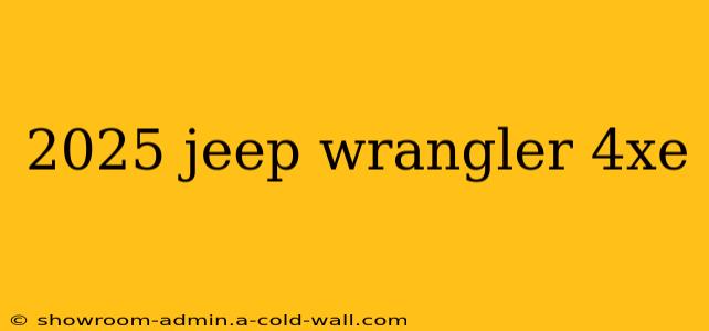 2025 jeep wrangler 4xe