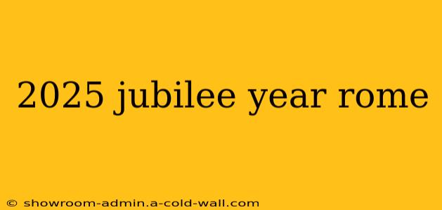 2025 jubilee year rome