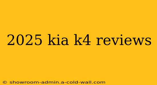 2025 kia k4 reviews