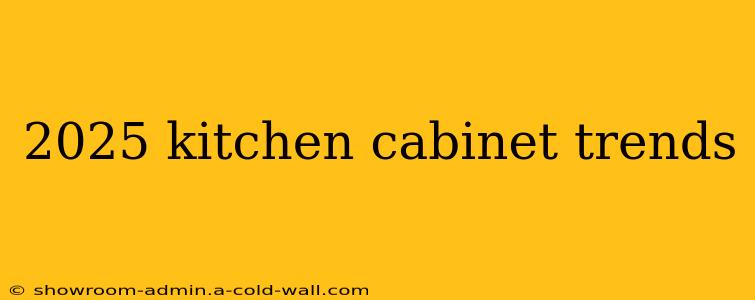 2025 kitchen cabinet trends