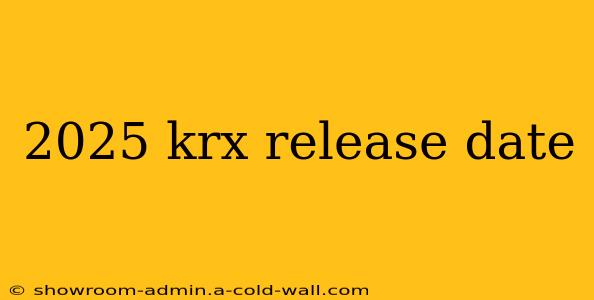 2025 krx release date