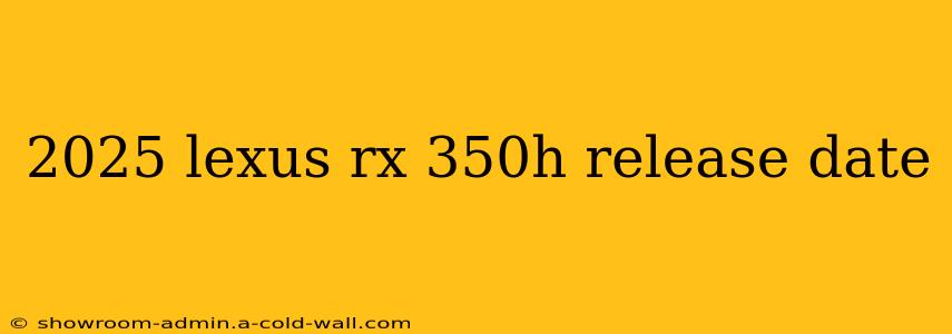 2025 lexus rx 350h release date