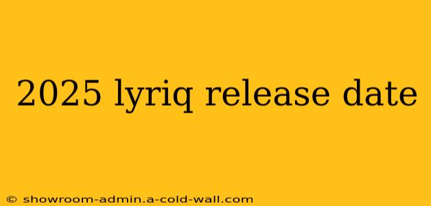 2025 lyriq release date