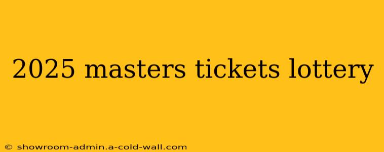 2025 masters tickets lottery