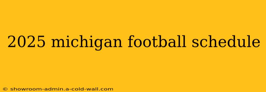 2025 michigan football schedule