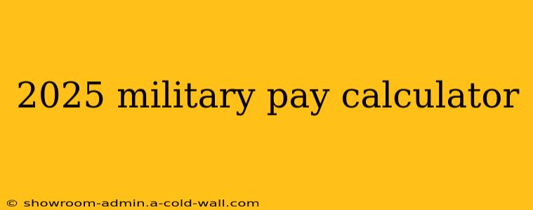 2025 military pay calculator