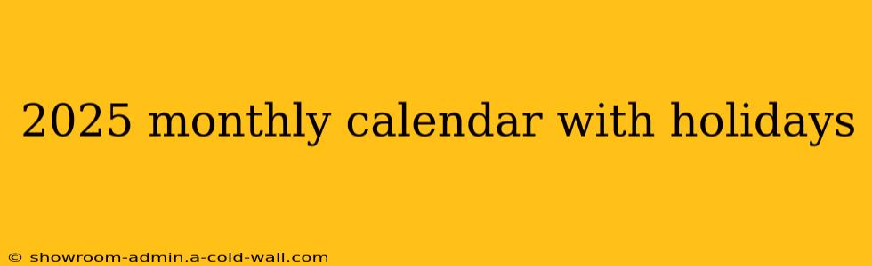 2025 monthly calendar with holidays