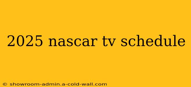 2025 nascar tv schedule