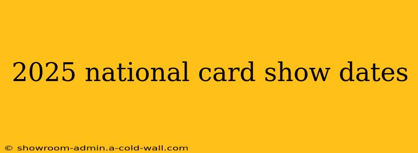 2025 national card show dates