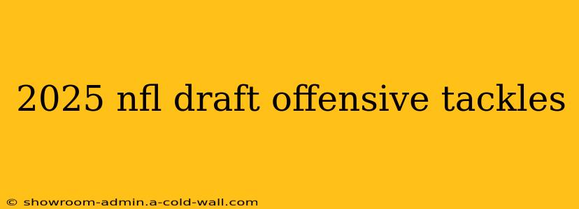 2025 nfl draft offensive tackles