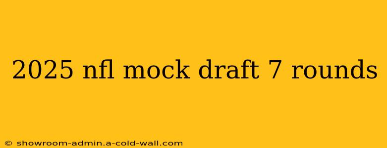 2025 nfl mock draft 7 rounds