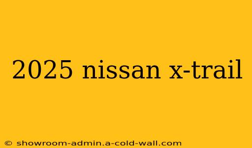 2025 nissan x-trail