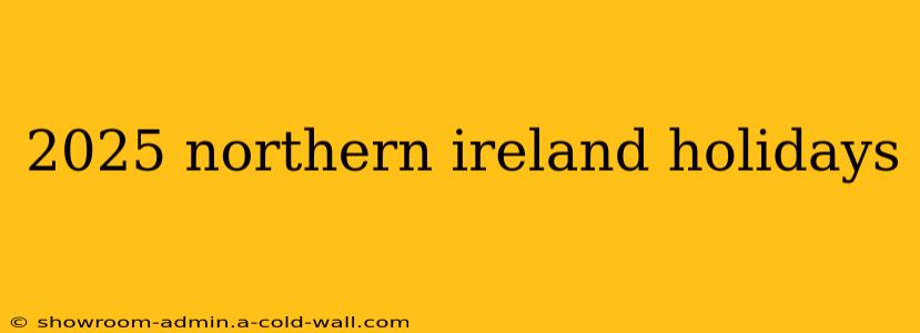 2025 northern ireland holidays