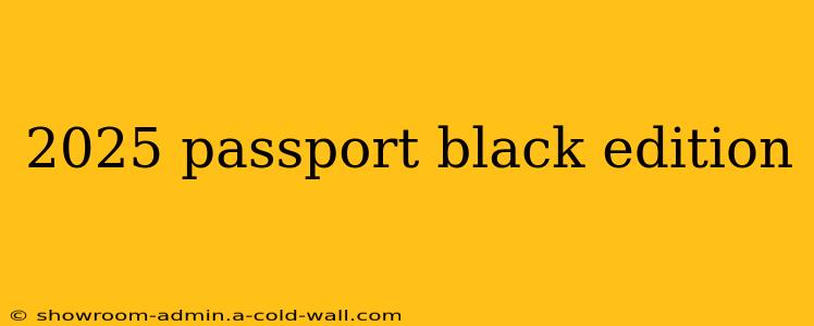 2025 passport black edition