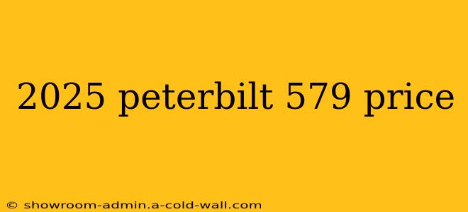 2025 peterbilt 579 price