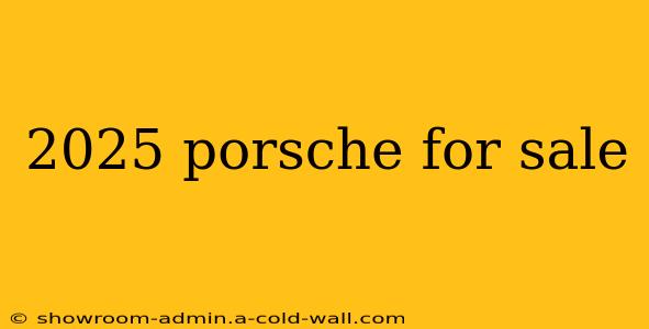 2025 porsche for sale