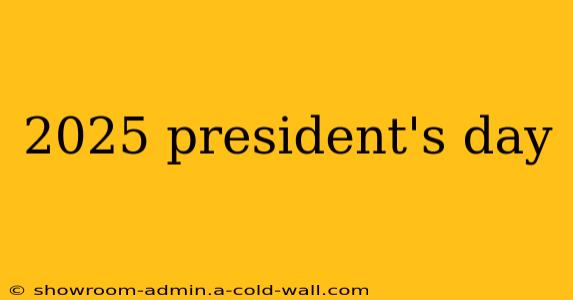 2025 president's day