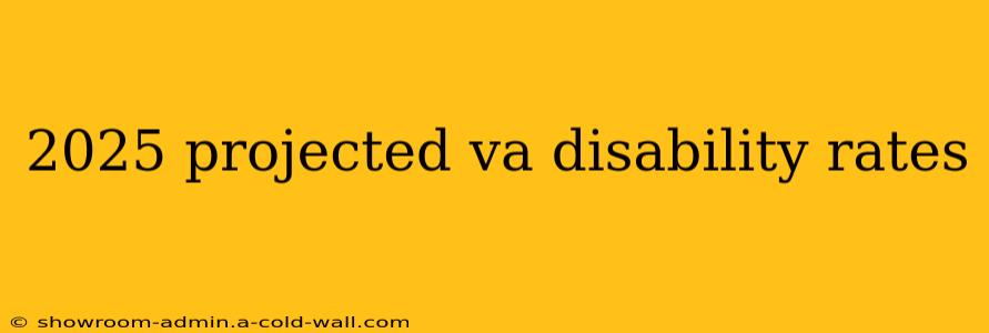 2025 projected va disability rates