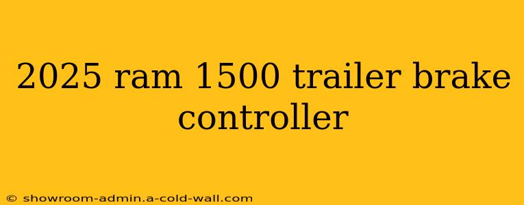 2025 ram 1500 trailer brake controller