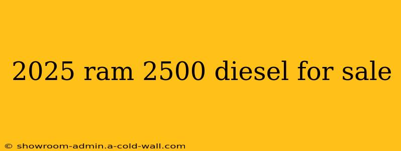 2025 ram 2500 diesel for sale