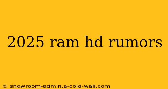 2025 ram hd rumors