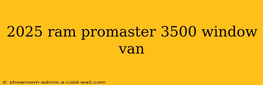 2025 ram promaster 3500 window van