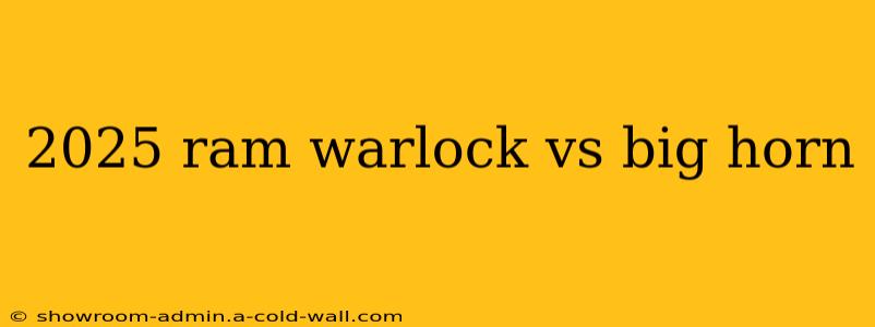 2025 ram warlock vs big horn