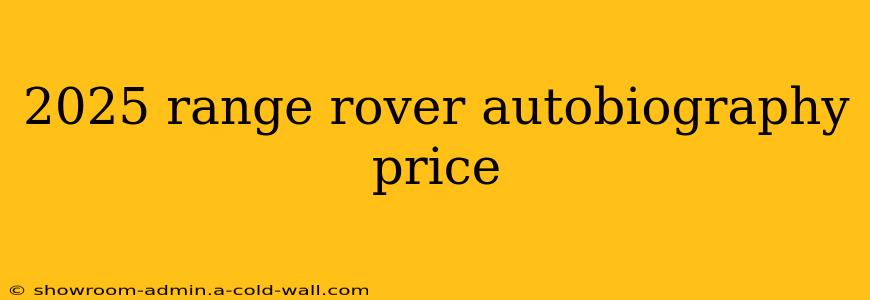 2025 range rover autobiography price