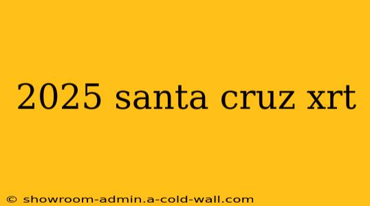 2025 santa cruz xrt