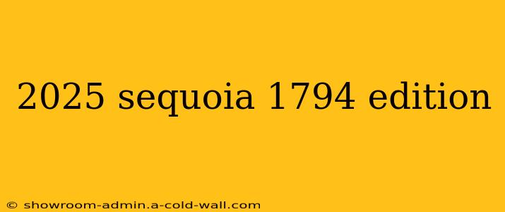 2025 sequoia 1794 edition