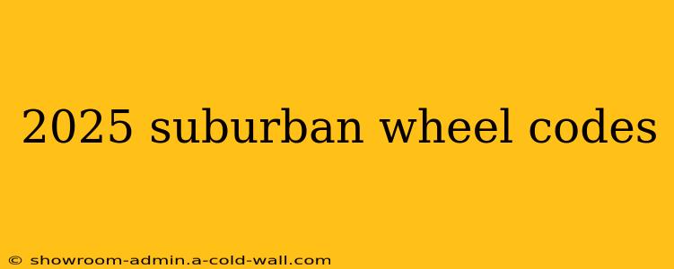 2025 suburban wheel codes