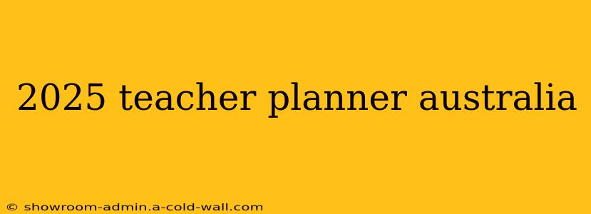 2025 teacher planner australia