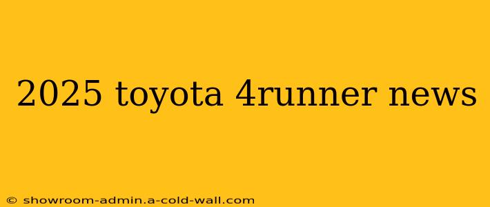 2025 toyota 4runner news