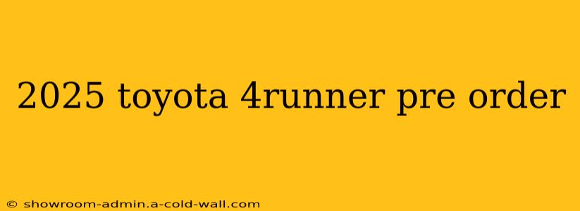 2025 toyota 4runner pre order