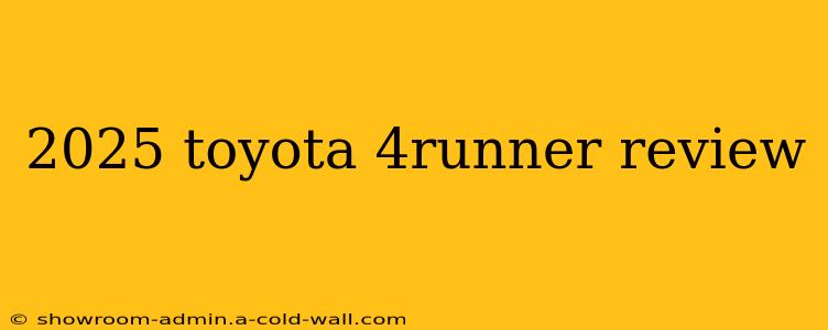 2025 toyota 4runner review