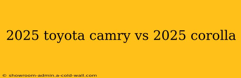 2025 toyota camry vs 2025 corolla