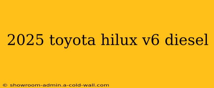 2025 toyota hilux v6 diesel