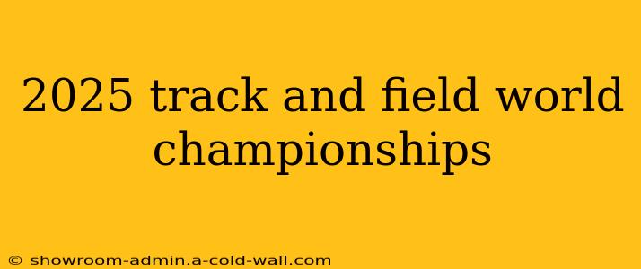 2025 track and field world championships