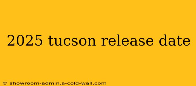 2025 tucson release date