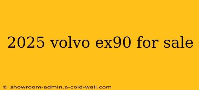 2025 volvo ex90 for sale