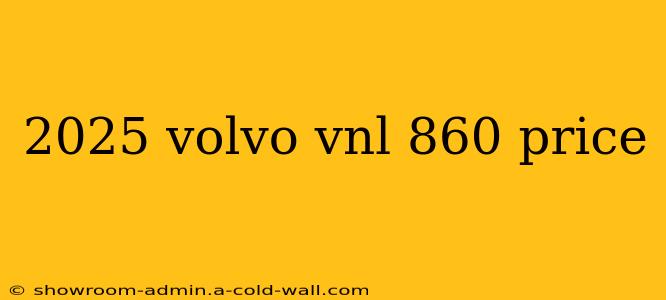 2025 volvo vnl 860 price