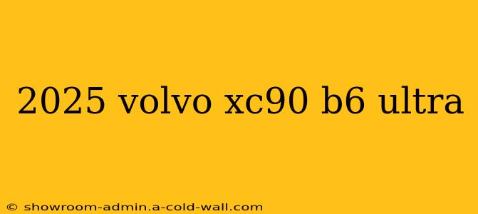 2025 volvo xc90 b6 ultra