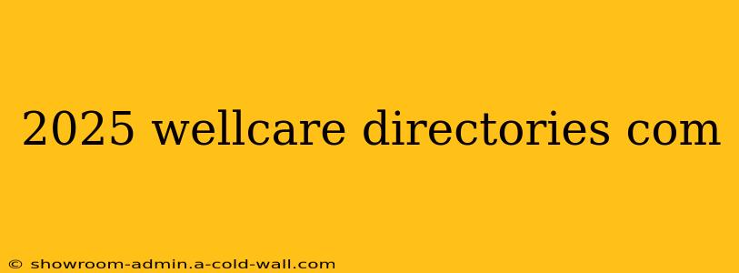 2025 wellcare directories com