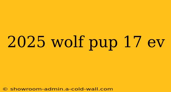 2025 wolf pup 17 ev