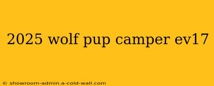 2025 wolf pup camper ev17