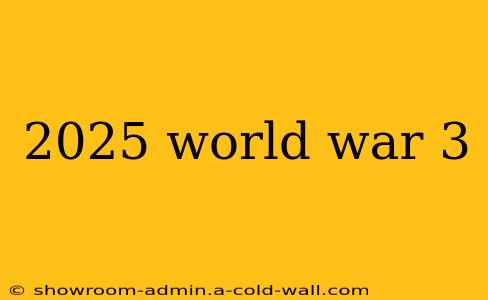 2025 world war 3