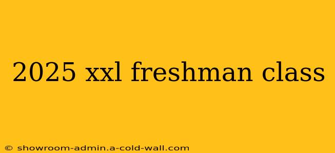 2025 xxl freshman class