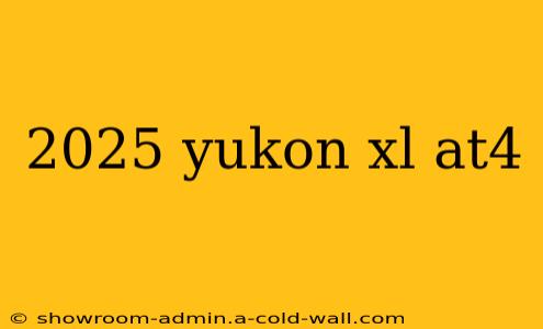 2025 yukon xl at4